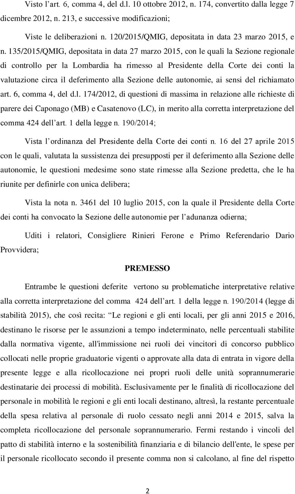 135/2015/QMIG, depositata in data 27 marzo 2015, con le quali la Sezione regionale di controllo per la Lombardia ha rimesso al Presidente della Corte dei conti la valutazione circa il deferimento