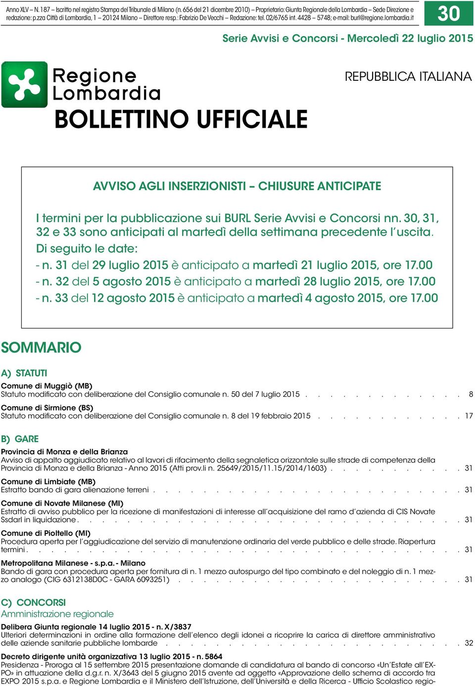 it 30 Serie Avvisi e Concorsi - Mercoledì 22 luglio 2015 BOLLETTINO UFFICIALE REPUBBLICA ITALIANA AVVISO AGLI INSERZIONISTI CHIUSURE ANTICIPATE I termini per la pubblicazione sui BURL Serie Avvisi e