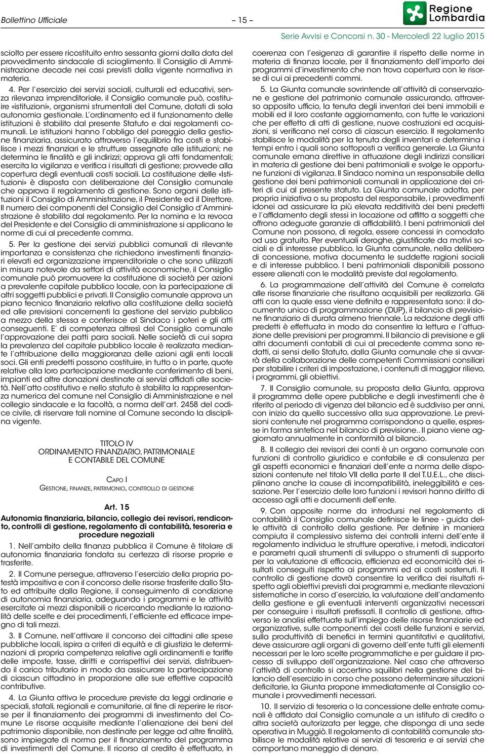 Per l esercizio dei servizi sociali, culturali ed educativi, senza rilevanza imprenditoriale, il Consiglio comunale può, costituire «istituzioni», organismi strumentali del Comune, dotati di sola