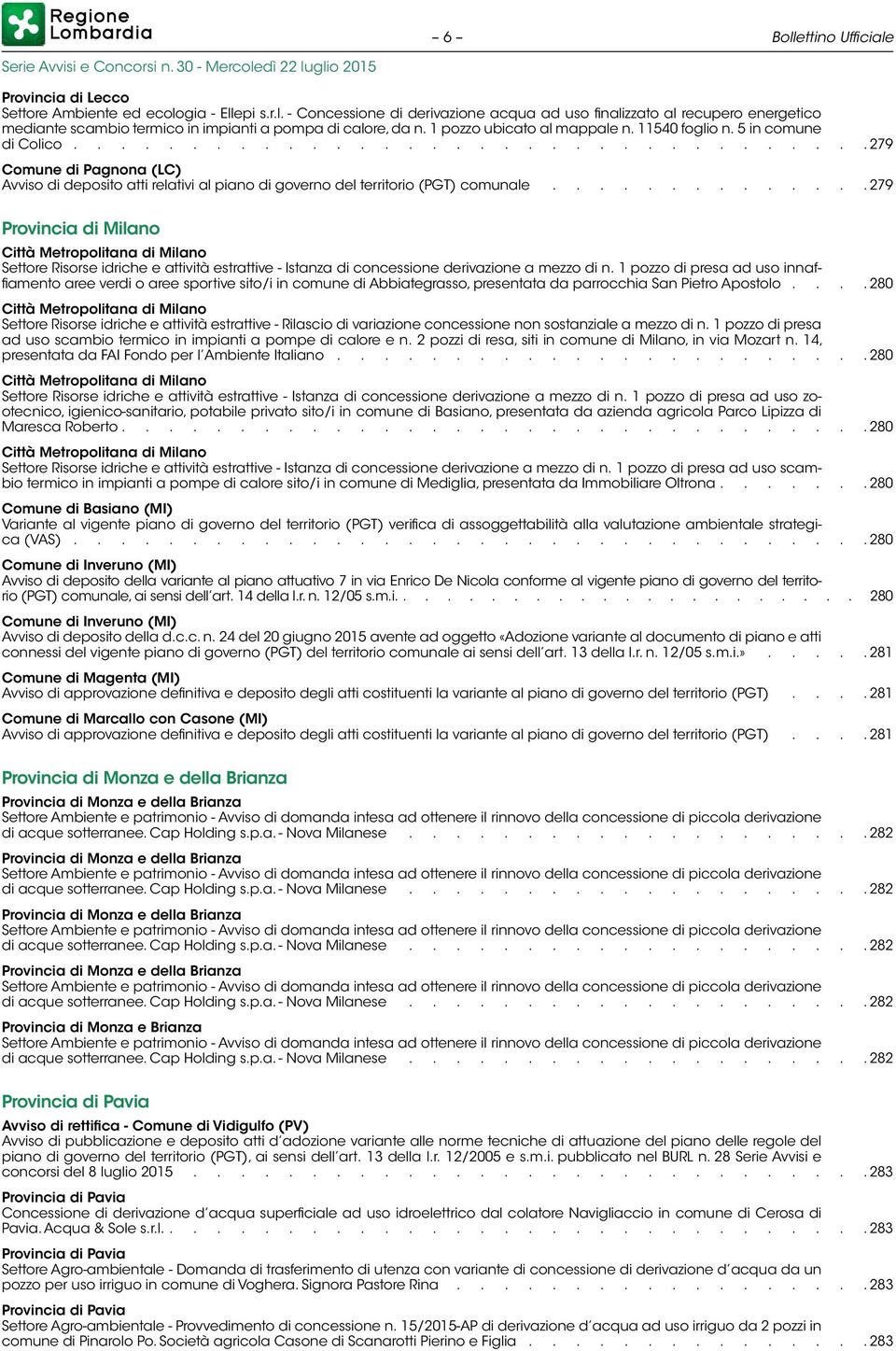 ............ 279 Provincia di Milano Città Metropolitana di Milano Settore Risorse idriche e attività estrattive - Istanza di concessione derivazione a mezzo di n.