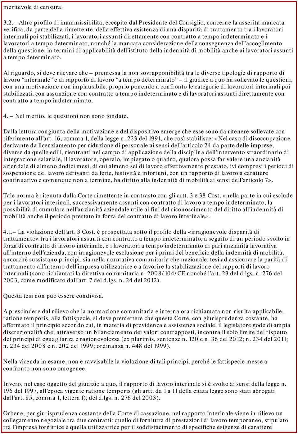 tra i lavoratori interinali poi stabilizzati, i lavoratori assunti direttamente con contratto a tempo indeterminato e i lavoratori a tempo determinato, nonché la mancata considerazione della