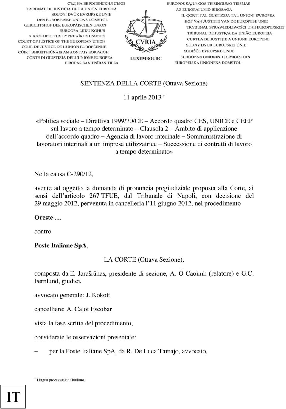 ad oggetto la domanda di pronuncia pregiudiziale proposta alla Corte, ai sensi dell articolo 267 TFUE, dal Tribunale di Napoli, con decisione del 29 maggio 2012, pervenuta in cancelleria l 11 giugno