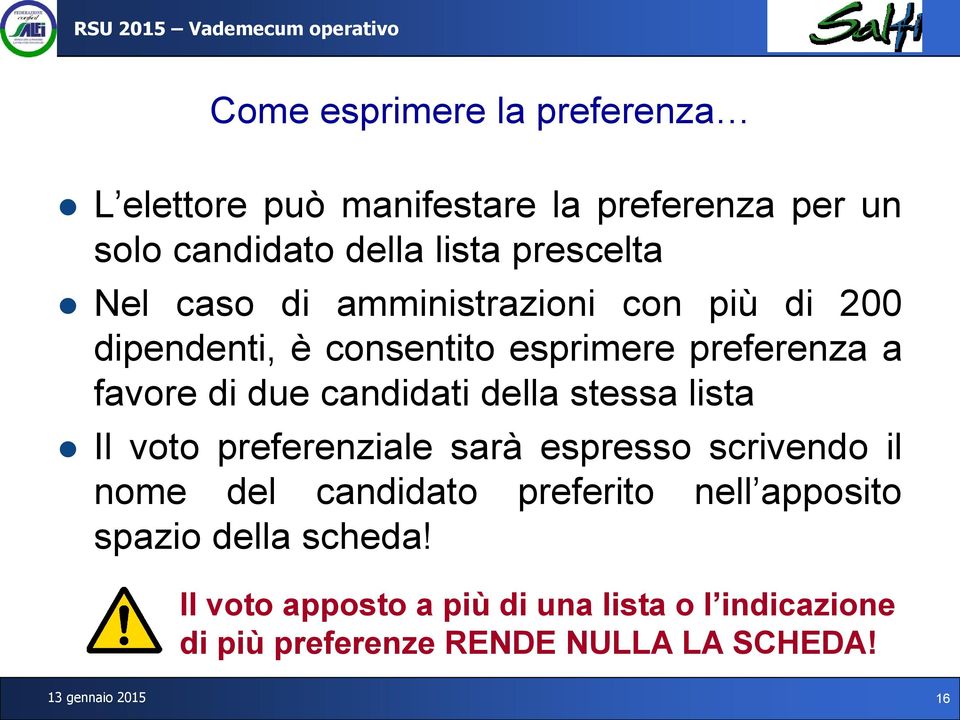 stessa lista Il voto preferenziale sarà espresso scrivendo il nome del candidato preferito nell apposito spazio della