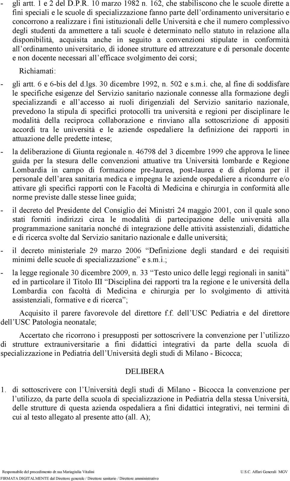 e che il numero complessivo degli studenti da ammettere a tali scuole è determinato nello statuto in relazione alla disponibilità, acquisita anche in seguito a convenzioni stipulate in conformità all