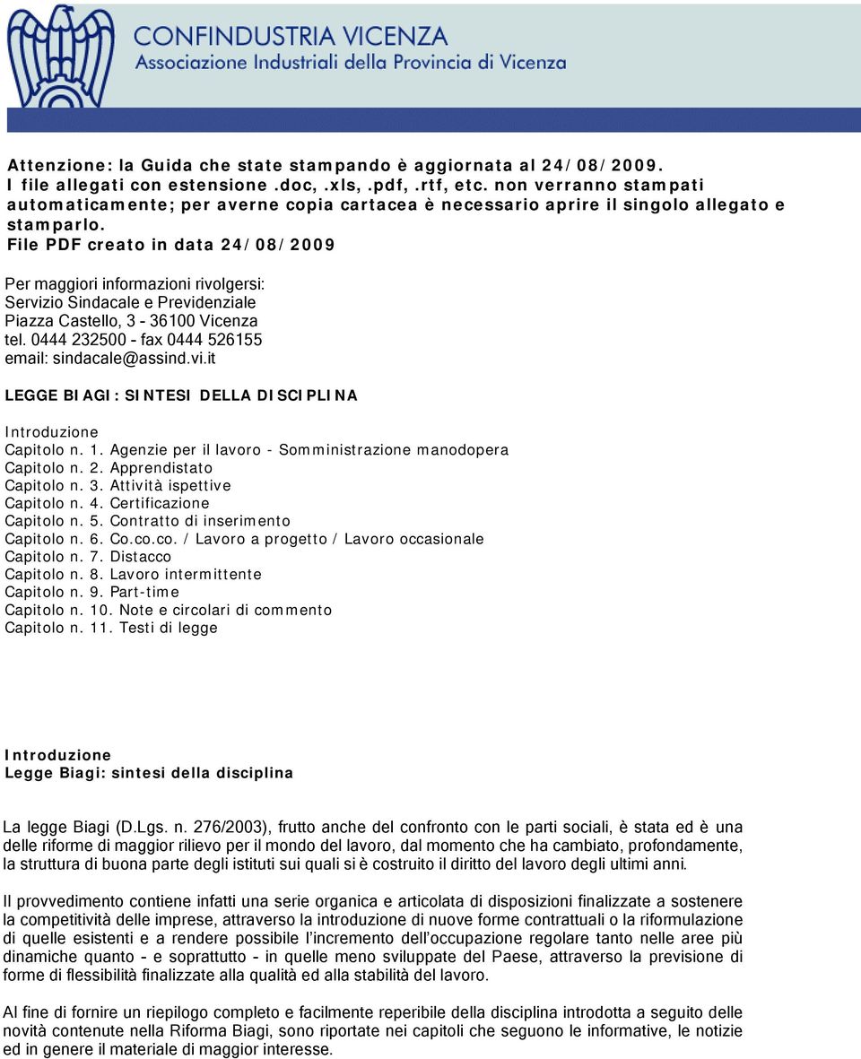 File PDF creato in data 24/08/2009 Per maggiori informazioni rivolgersi: Servizio Sindacale e Previdenziale Piazza Castello, 3-36100 Vicenza tel. 0444 232500 - fax 0444 526155 email: sindacale@assind.