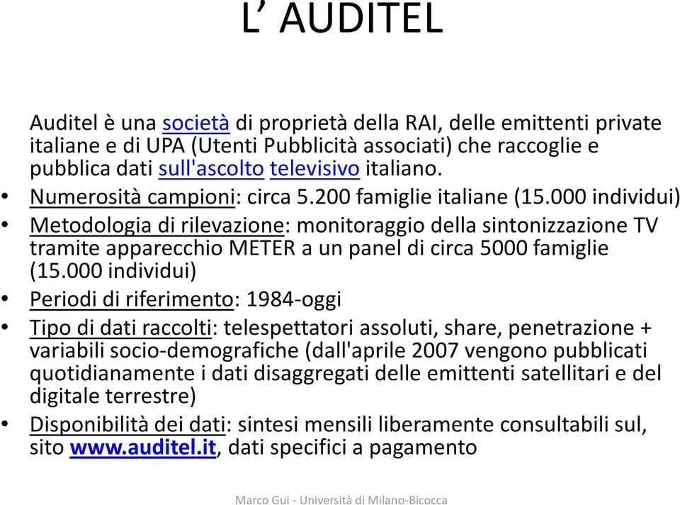 000 individui) Metodologia di rilevazione: monitoraggio della sintonizzazione TV tramite apparecchio METER a un paneldi circa 5000 famiglie (15.