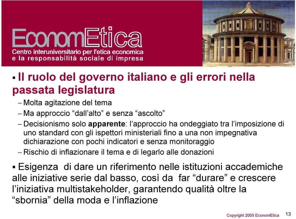 indicatori e senza monitoraggio Rischio di inflazionare il tema e di legarlo alle donazioni Esigenza di dare un riferimento nelle istituzioni accademiche