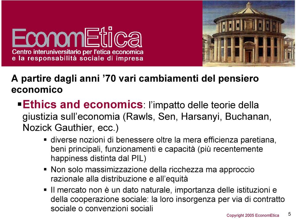 ) diverse nozioni di benessere oltre la mera efficienza paretiana, beni principali, funzionamenti e capacità (più recentemente happiness distinta dal