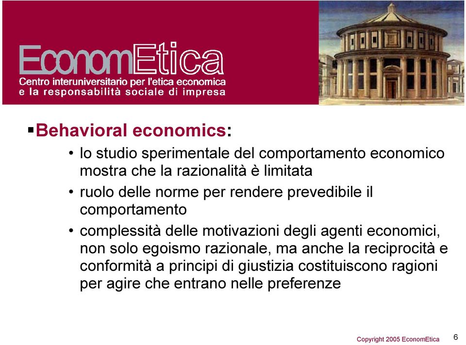 delle motivazioni degli agenti economici, non solo egoismo razionale, ma anche la reciprocità