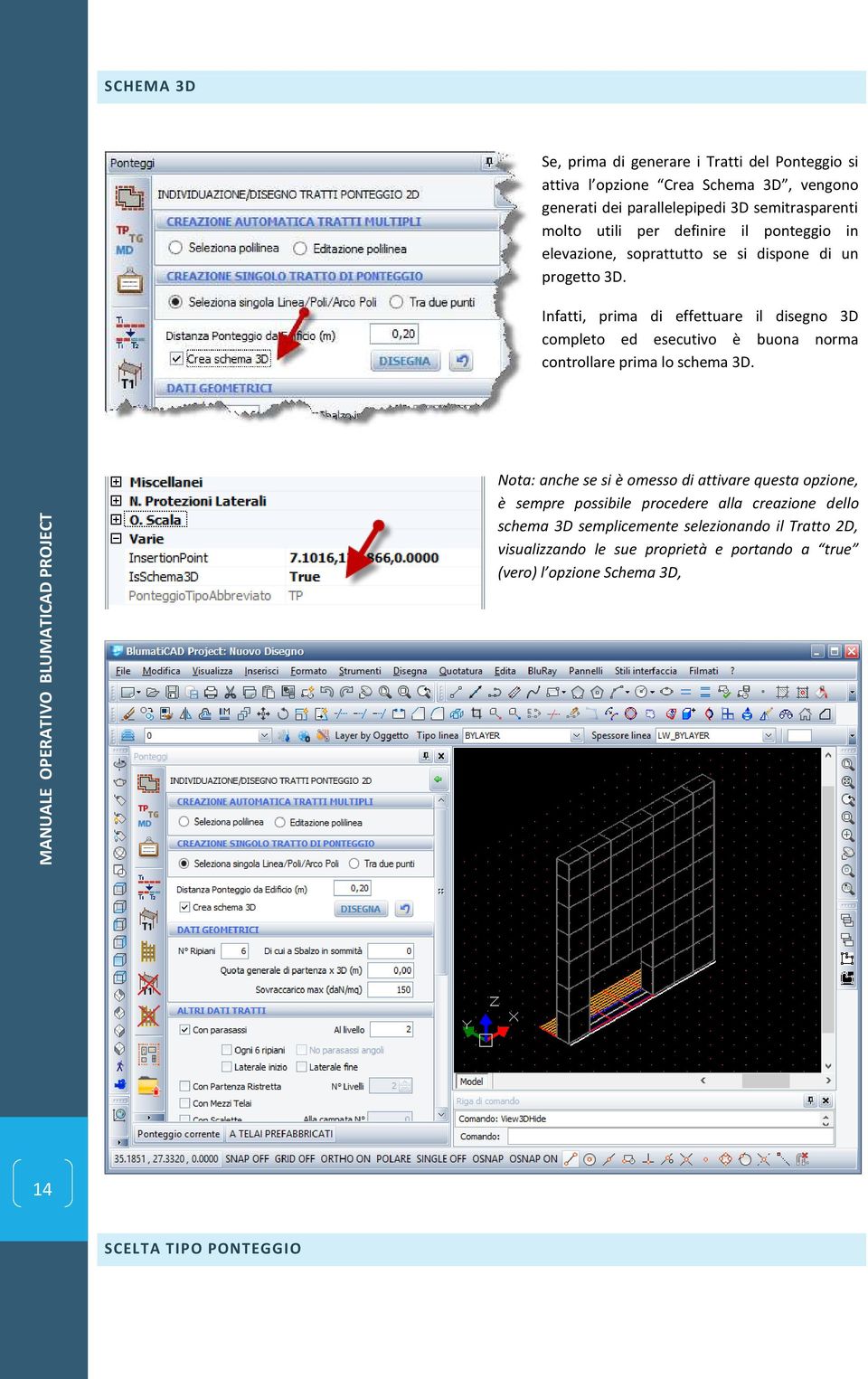 Infatti, prima di effettuare il disegno 3D completo ed esecutivo è buona norma controllare prima lo schema 3D.