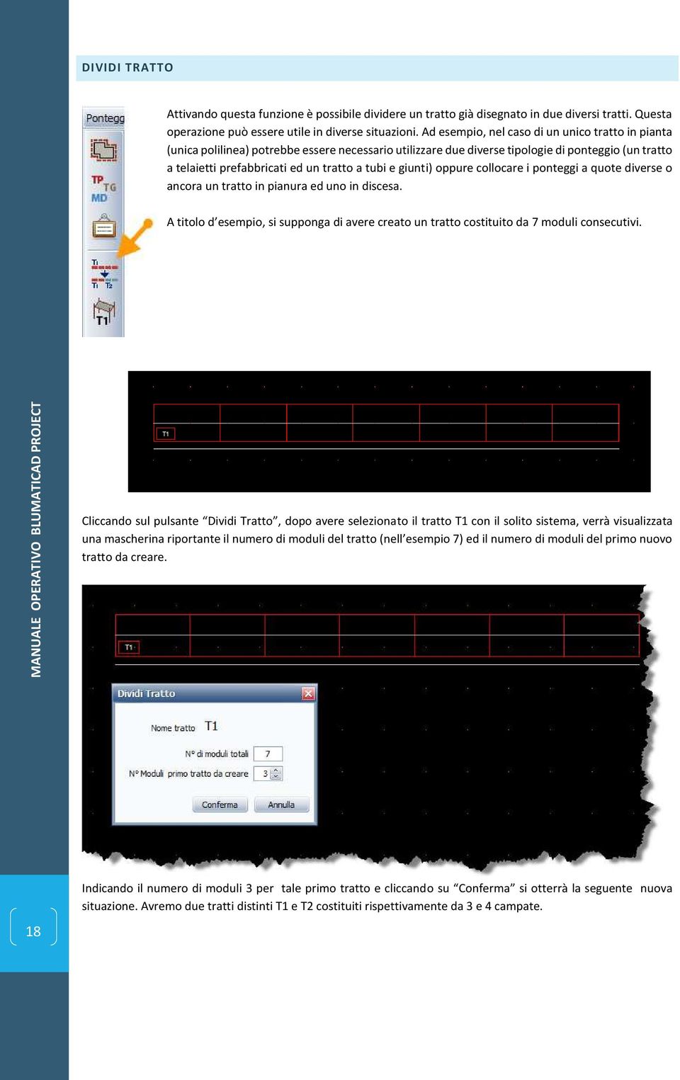 giunti) oppure collocare i ponteggi a quote diverse o ancora un tratto in pianura ed uno in discesa. A titolo d esempio, si supponga di avere creato un tratto costituito da 7 moduli consecutivi.