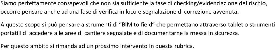 A questo scopo si può pensare a strumenti di BIM to field che permettano attraverso tablet o strumenti portatili di