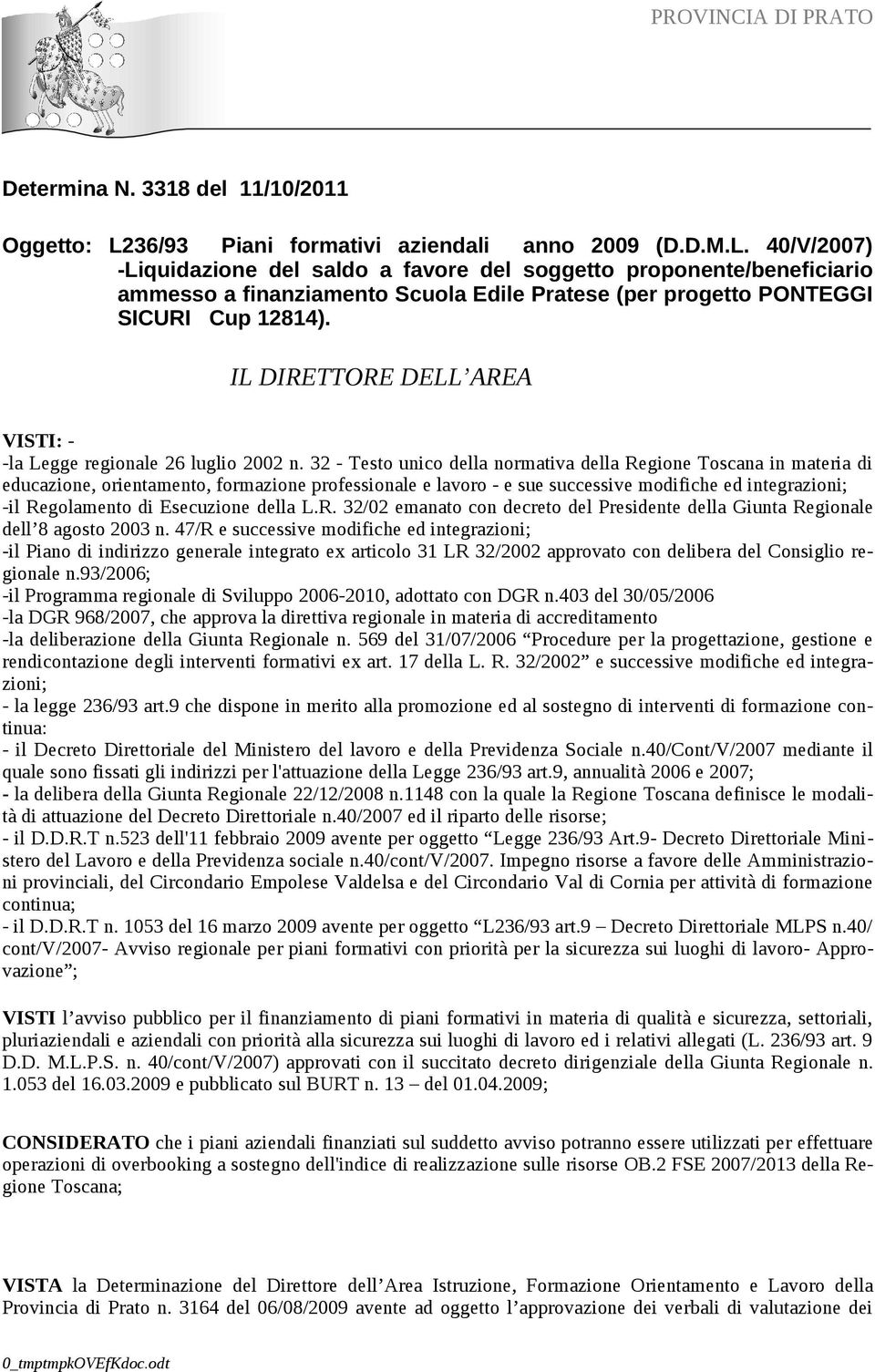 40/V/2007) -Liquidazione del saldo a favore del soggetto proponente/beneficiario ammesso a finanziamento Scuola Edile Pratese (per progetto PONTEGGI SICURI Cup 12814).