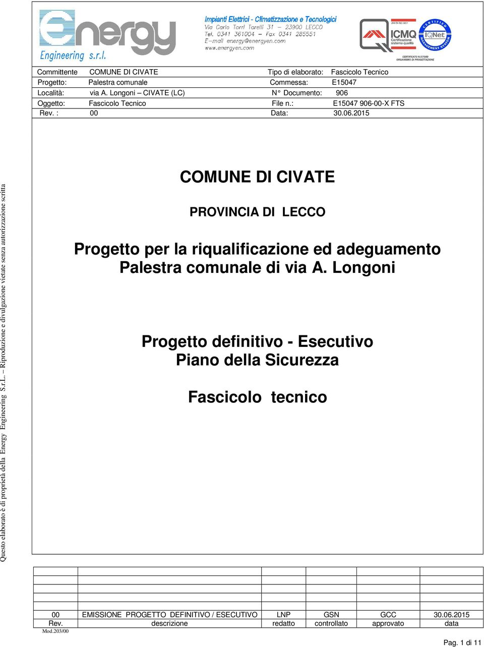 Longoni Progetto definitivo - Esecutivo Piano della Sicurezza Fascicolo tecnico 00 EMISSIONE PROGETTO DEFINITIVO / ESECUTIVO LNP GSN GCC 30.06.2015 Rev.