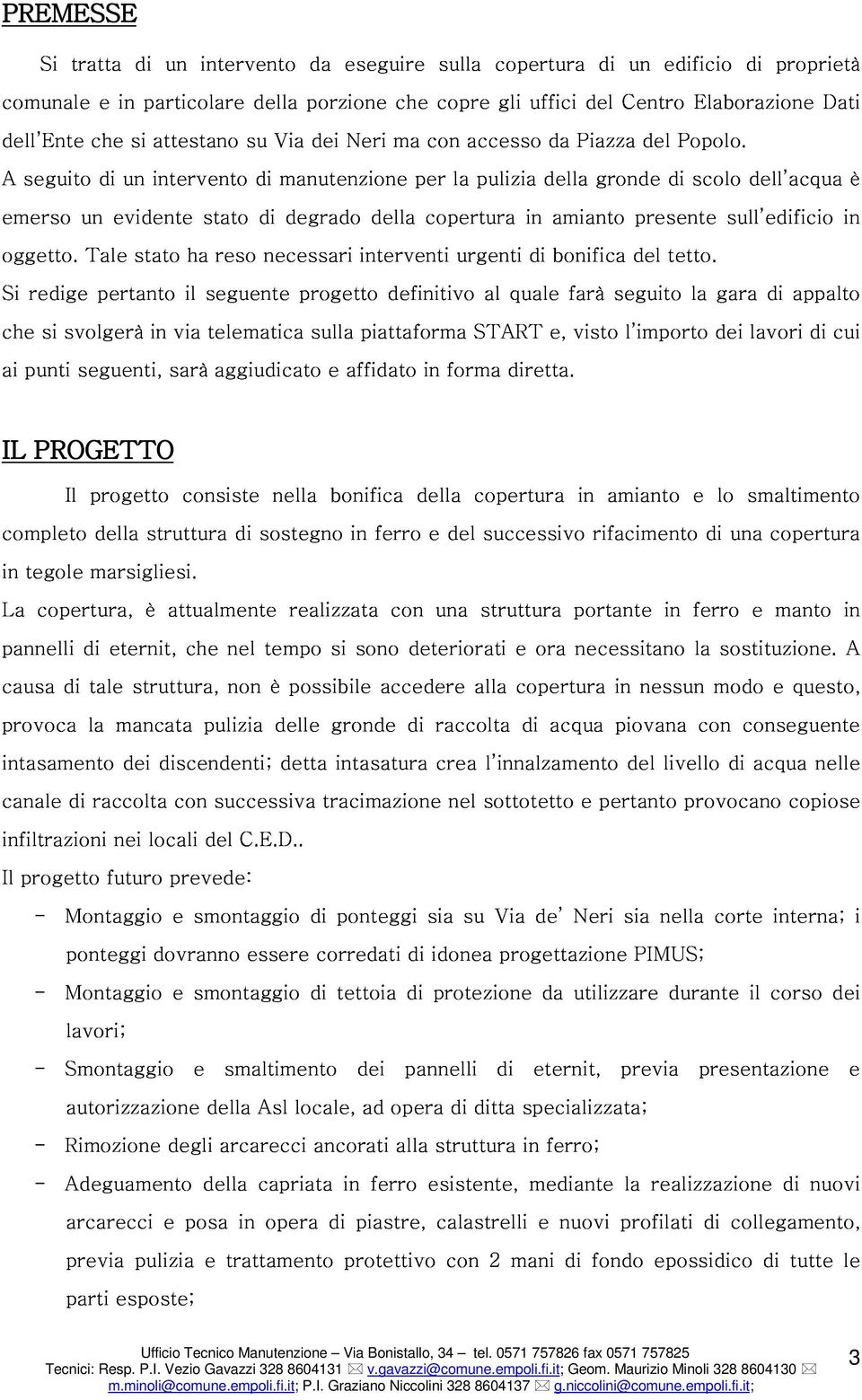 seguito un Tale di evidente un stato intervento ha stato reso di necessari manutenzione degrado interventi della per copertura la urgenti pulizia in di della amianto bonifica gronde del presente