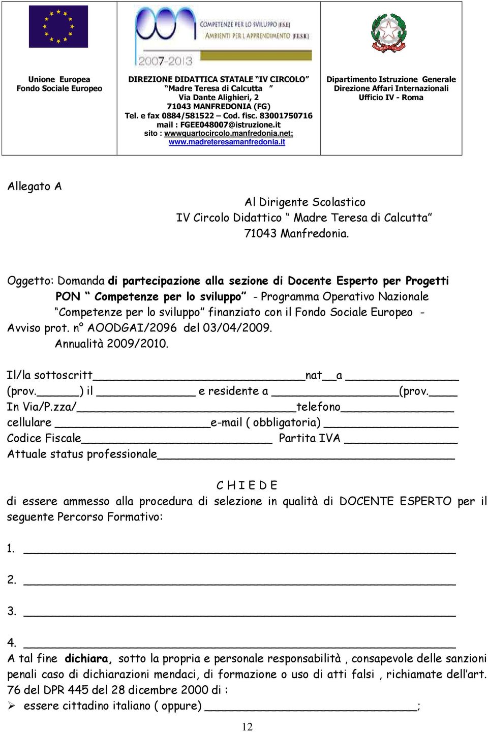 it Dipartimento Istruzione Generale Direzione Affari Internazionali Ufficio IV - Roma Allegato A Al Dirigente Scolastico IV Circolo Didattico Madre Teresa di Calcutta 71043 Manfredonia.