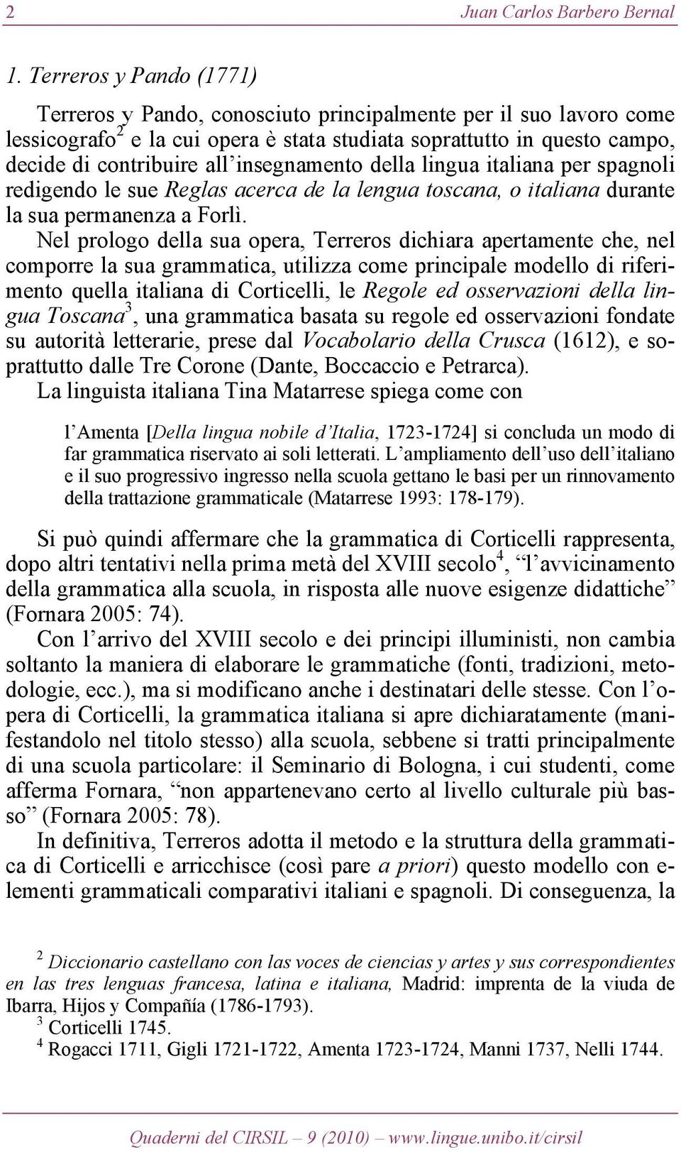 insegnamento della lingua italiana per spagnoli redigendo le sue Reglas acerca de la lengua toscana, o italiana durante la sua permanenza a Forlì.