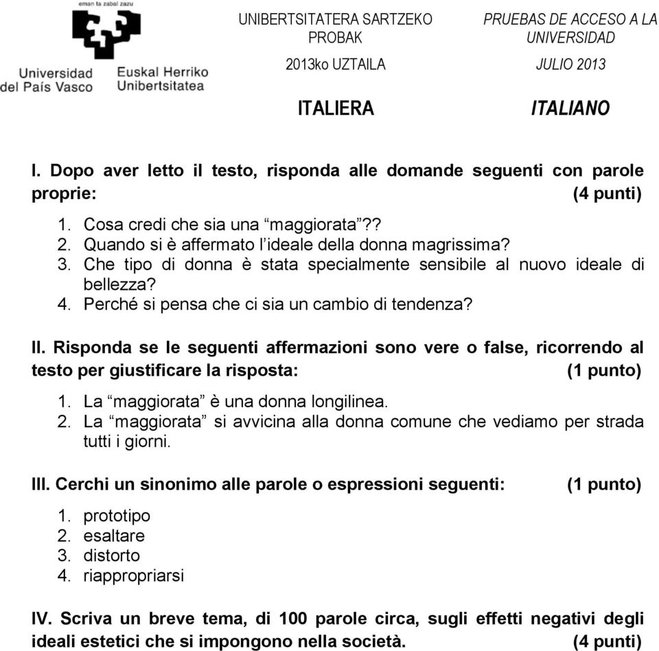 Risponda se le seguenti affermazioni sono vere o false, ricorrendo al testo per giustificare la risposta: 1. La maggiorata è una donna longilinea. 2.