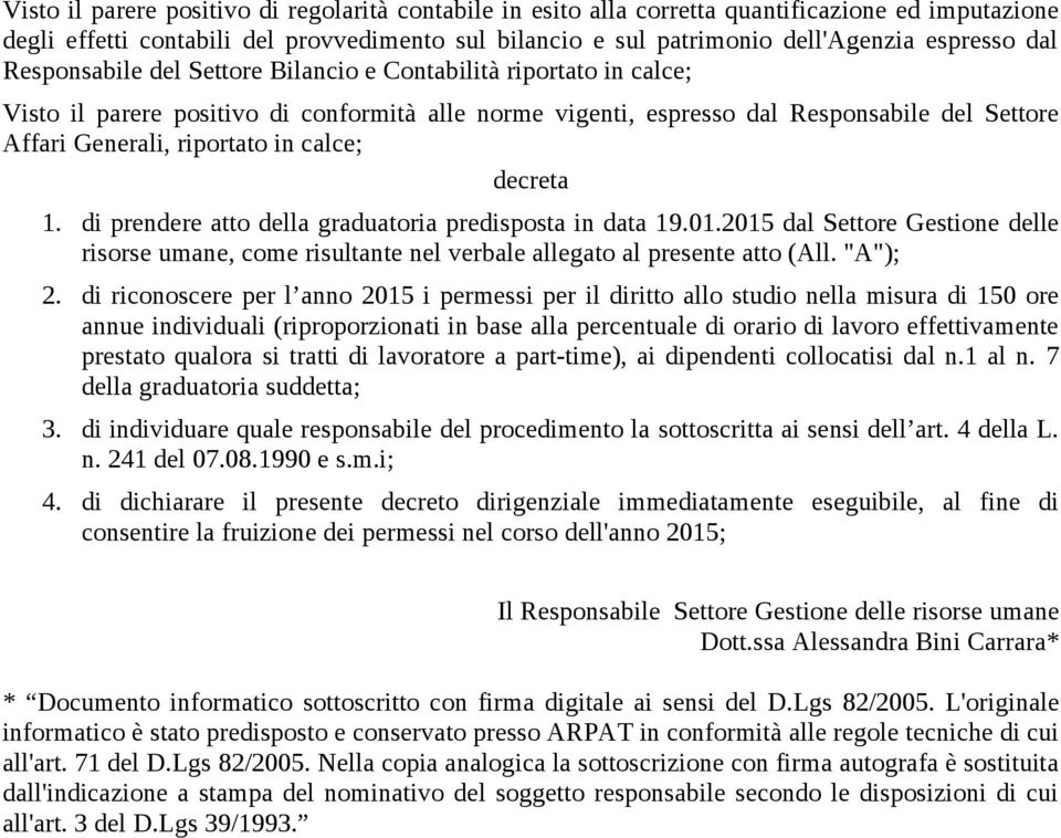 calce; decreta 1. di prendere atto della graduatoria predisposta in data 19.01.2015 dal Settore Gestione delle risorse umane, come risultante nel verbale allegato al presente atto (All. "A"); 2.