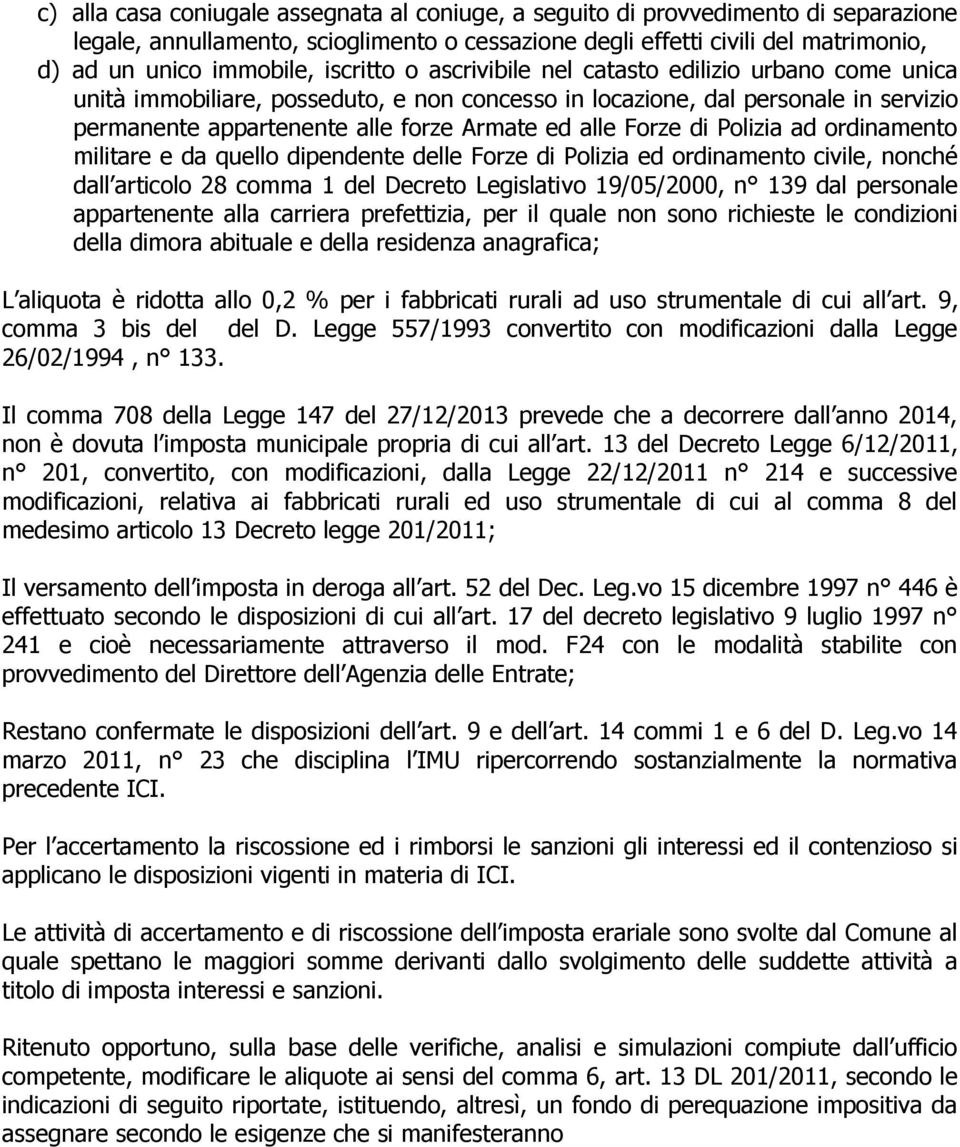 Forze di Polizia ad ordinamento militare e da quello dipendente delle Forze di Polizia ed ordinamento civile, nonché dall articolo 28 comma 1 del Decreto Legislativo 19/05/2000, n 139 dal personale