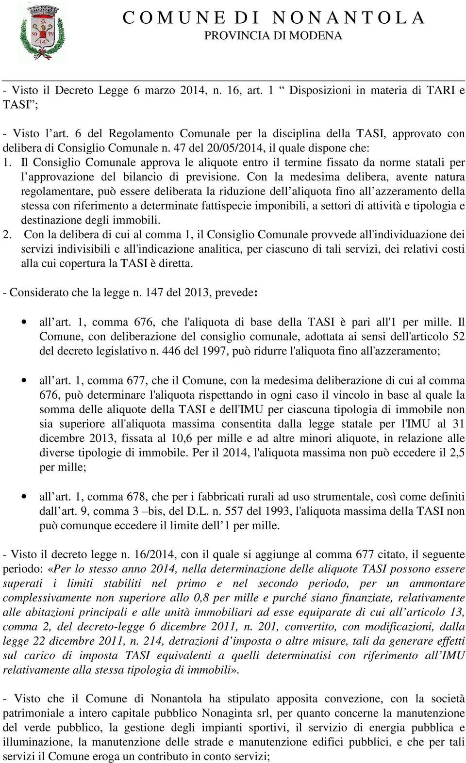 Il Consiglio Comunale approva le aliquote entro il termine fissato da norme statali per l approvazione del bilancio di previsione.