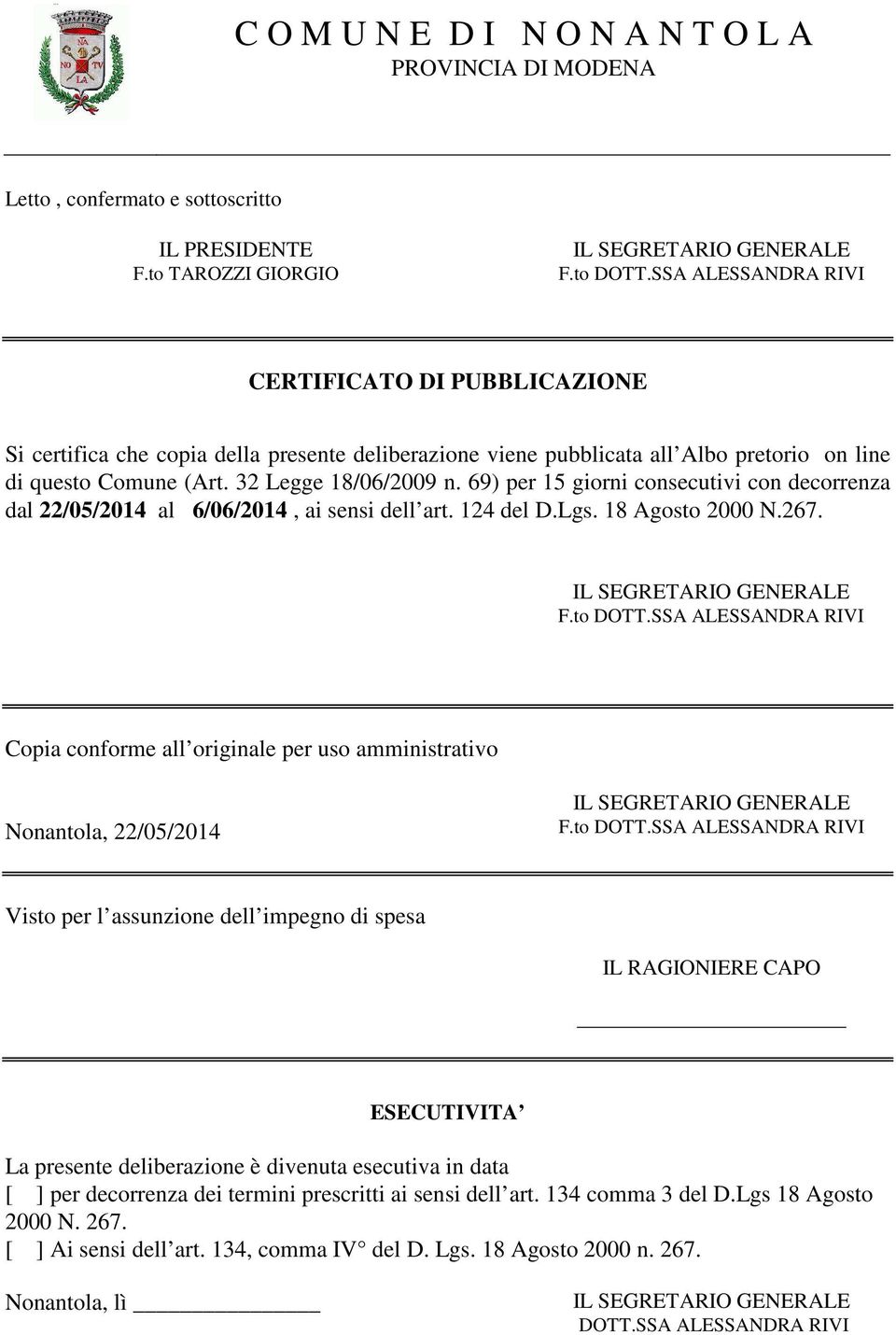 69) per 15 giorni consecutivi con decorrenza dal 22/05/2014 al 6/06/2014, ai sensi dell art. 124 del D.Lgs. 18 Agosto 2000 N.267. IL SEGRETARIO GENERALE F.to DOTT.