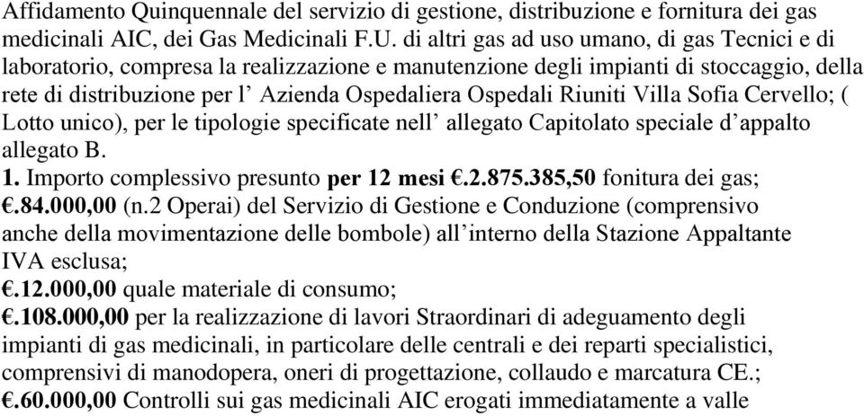 Riuniti Villa Sofia Cervello; ( Lotto unico), per le tipologie specificate nell allegato Capitolato speciale d appalto allegato B. 1. Importo complessivo presunto per 12 mesi.2.875.