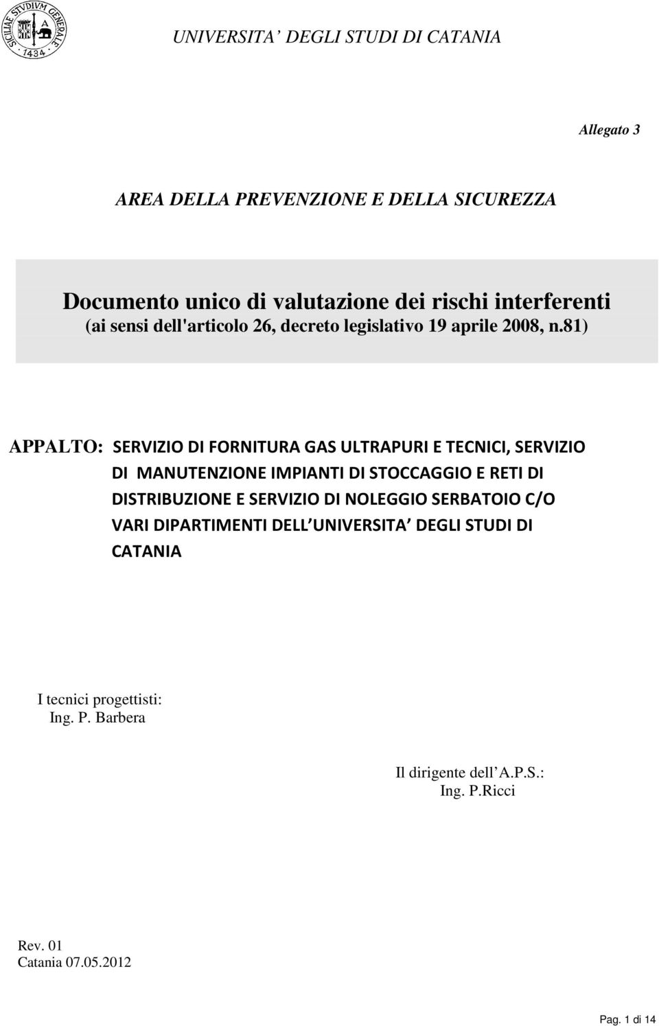 81) APPALTO: SERVIZIO DI FORNITURA GAS ULTRAPURI E TECNICI, SERVIZIO DI MANUTENZIONE IMPIANTI DI STOCCAGGIO E RETI DI