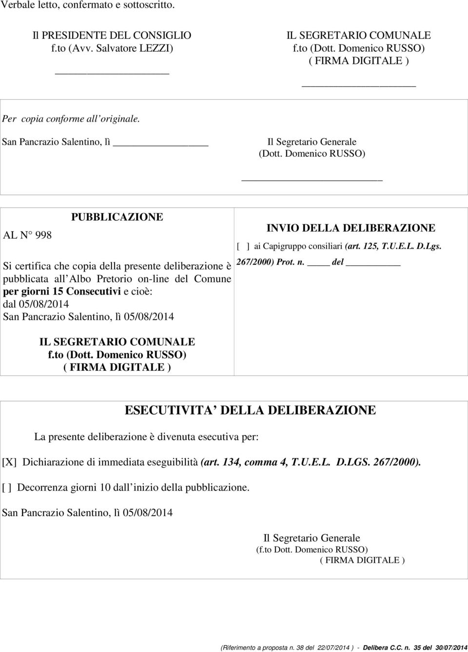 Domenico RUSSO) AL N 998 PUBBLICAZIONE Si certifica che copia della presente deliberazione è pubblicata all Albo Pretorio on-line del Comune per giorni 15 Consecutivi e cioè: dal 05/08/2014 San