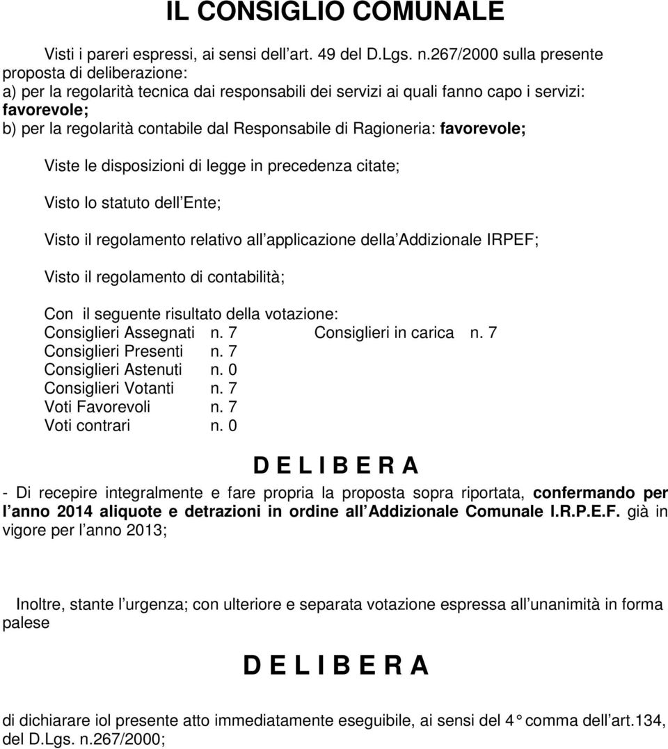 di Ragioneria: favorevole; Viste le disposizioni di legge in precedenza citate; Visto lo statuto dell Ente; Visto il regolamento relativo all applicazione della Addizionale IRPEF; Visto il