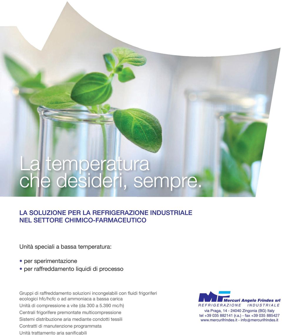 sperimentazione per raffreddamento liquidi di processo Gruppi di raffreddamento soluzioni incongelabili con fluidi frigoriferi ecologici hfc/hcfc