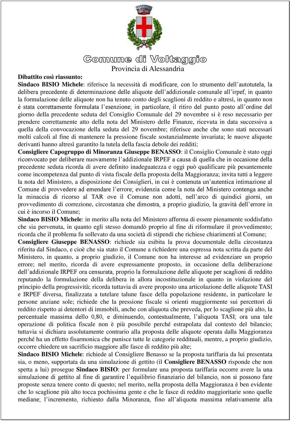 esenzione; in particolare, il ritiro del punto posto all ordine del giorno della precedente seduta del Consiglio Comunale del 29 novembre si è reso necessario per prendere correttamente atto della