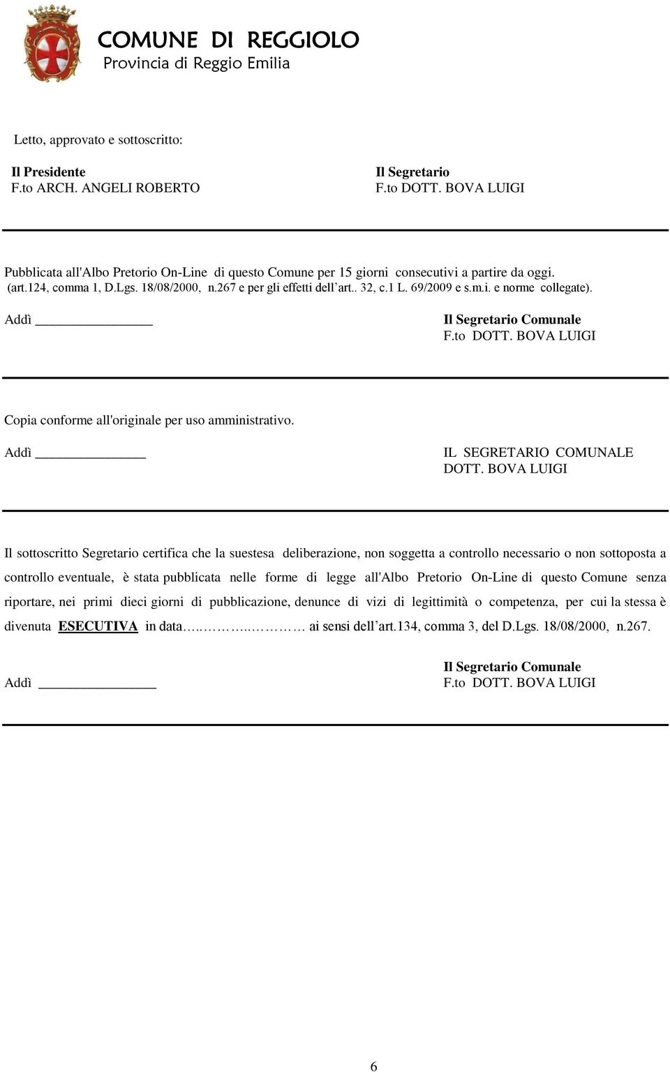 69/2009 e s.m.i. e norme collegate). Addì Il Segretario Comunale F.to DOTT. BOVA LUIGI Copia conforme all'originale per uso amministrativo. Addì IL SEGRETARIO COMUNALE DOTT.