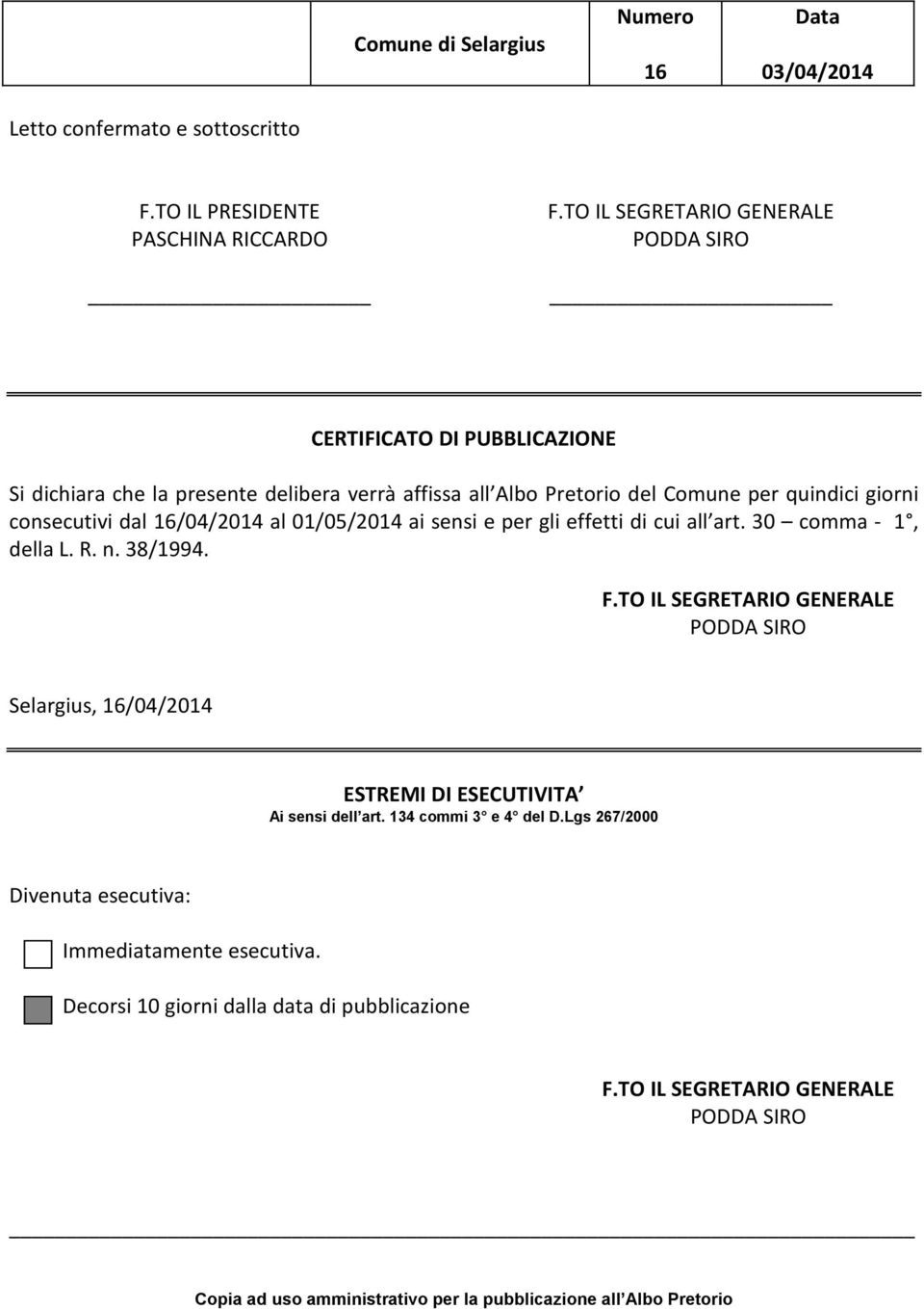 16/04/2014 al 01/05/2014 ai sensi e per gli effetti di cui all art. 30 comma - 1, della L. R. n. 38/1994. F.