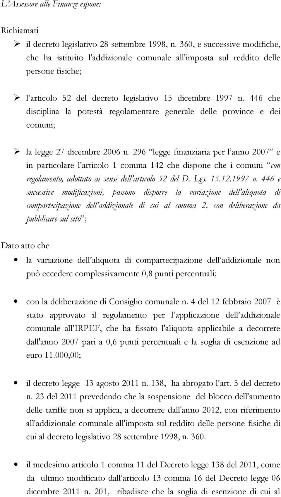 446 che disciplina la potestà regolamentare generale delle province e dei comuni; la legge 27 dicembre 2006 n.