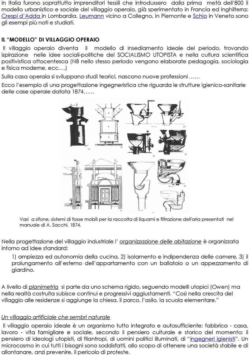 IL MODELLO DI VILLAGGIO OPERAIO Il villaggio operaio diventa il modello di insediamento ideale del periodo, trovando ispirazione nelle idee sociali-politiche del SOCIALISMO UTOPISTA e nella cultura