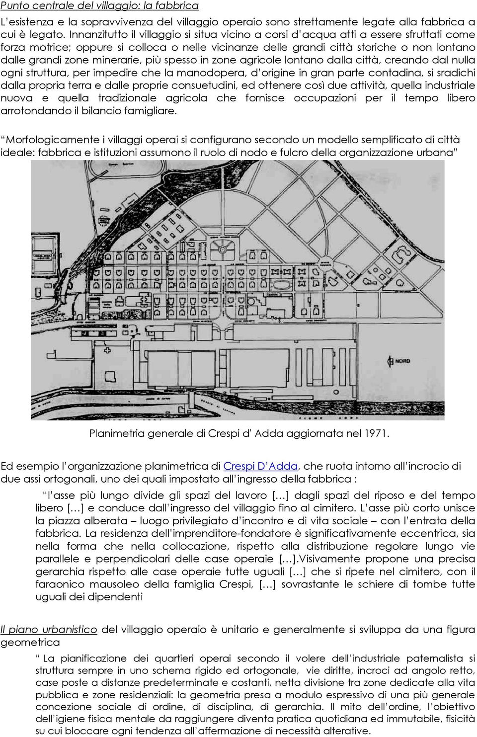 minerarie, più spesso in zone agricole lontano dalla città, creando dal nulla ogni struttura, per impedire che la manodopera, d origine in gran parte contadina, si sradichi dalla propria terra e