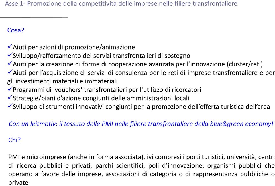 Aiuti per l acquisizione di servizi di consulenza per le reti di imprese transfrontaliere e per gli investimenti materiali e immateriali Programmi di 'vouchers' transfrontalieri per l'utilizzo di