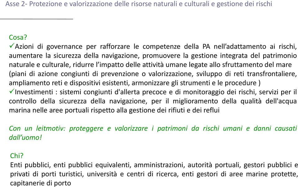 ridurre l impatto delle attività umane legate allo sfruttamento del mare (piani di azione congiunti di prevenzione o valorizzazione, sviluppo di reti transfrontaliere, ampliamento reti e dispositivi