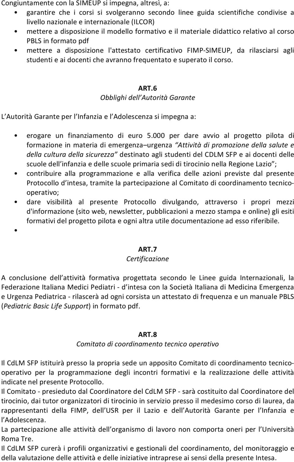 studentieaidocenticheavrannofrequentatoesuperatoilcorso. ART.6 Obblighidell AutoritàGarante L AutoritàGaranteperl Infanziael Adolescenzasiimpegnaa: erogare un finanziamento di euro 5.