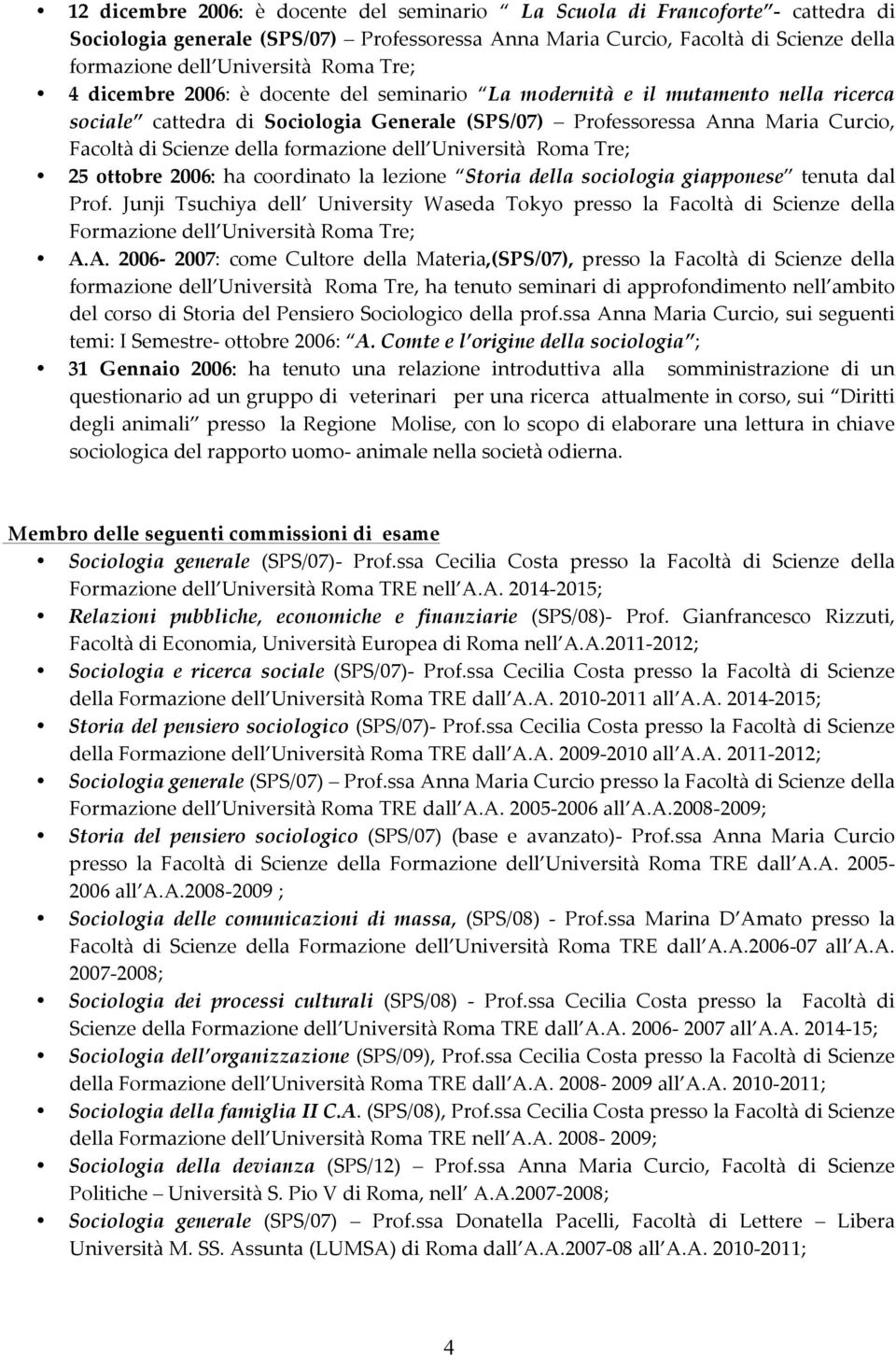 formazione dell Università Roma Tre; 25 ottobre 2006: ha coordinato la lezione Storia della sociologia giapponese tenuta dal Prof.