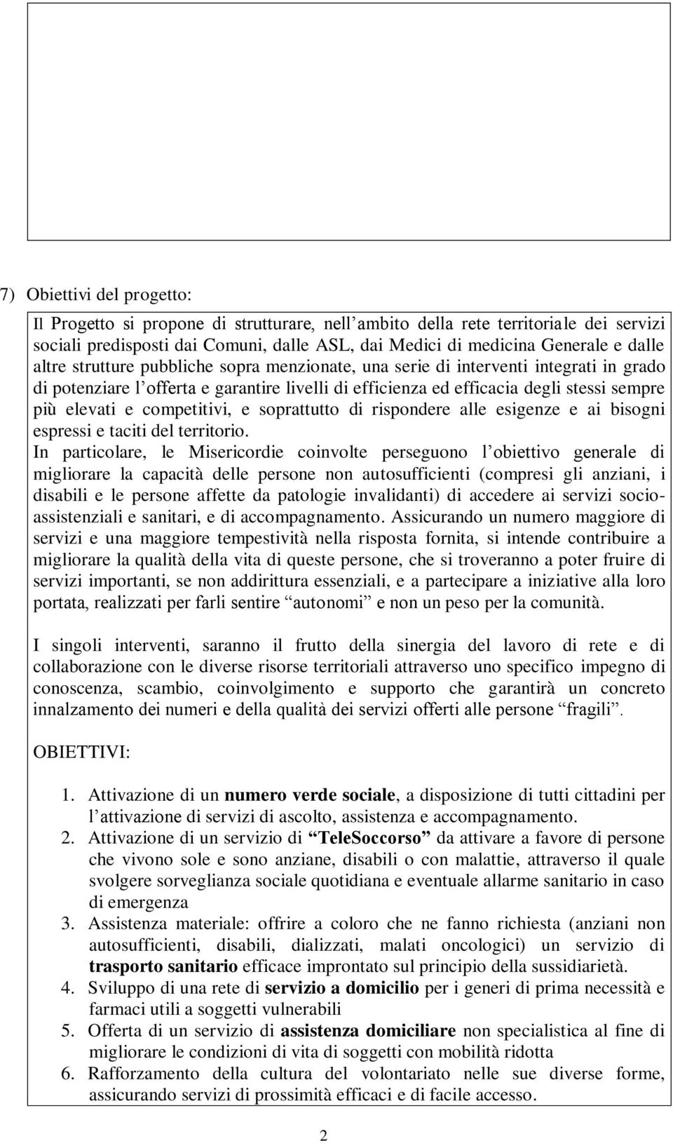 competitivi, e soprattutto di rispondere alle esigenze e ai bisogni espressi e taciti del territorio.