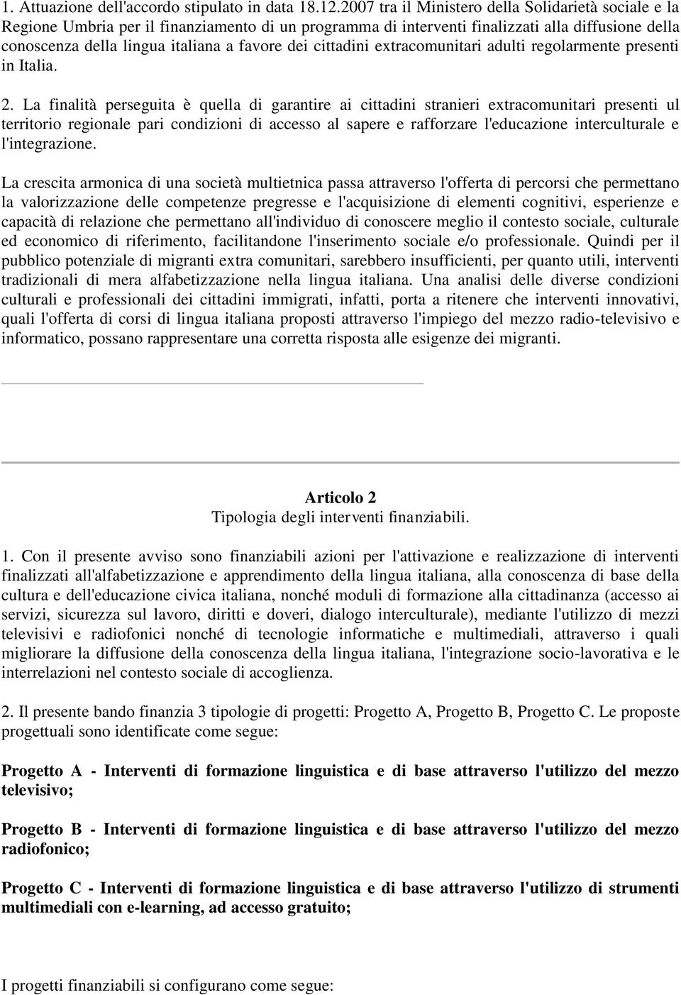 cittadini extracomunitari adulti regolarmente presenti in Italia. 2.