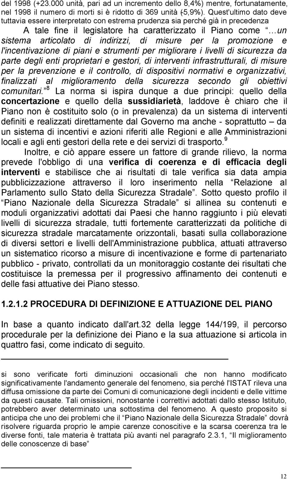 misure per la promozione e l'incentivazione di piani e strumenti per migliorare i livelli di sicurezza da parte degli enti proprietari e gestori, di interventi infrastrutturali, di misure per la