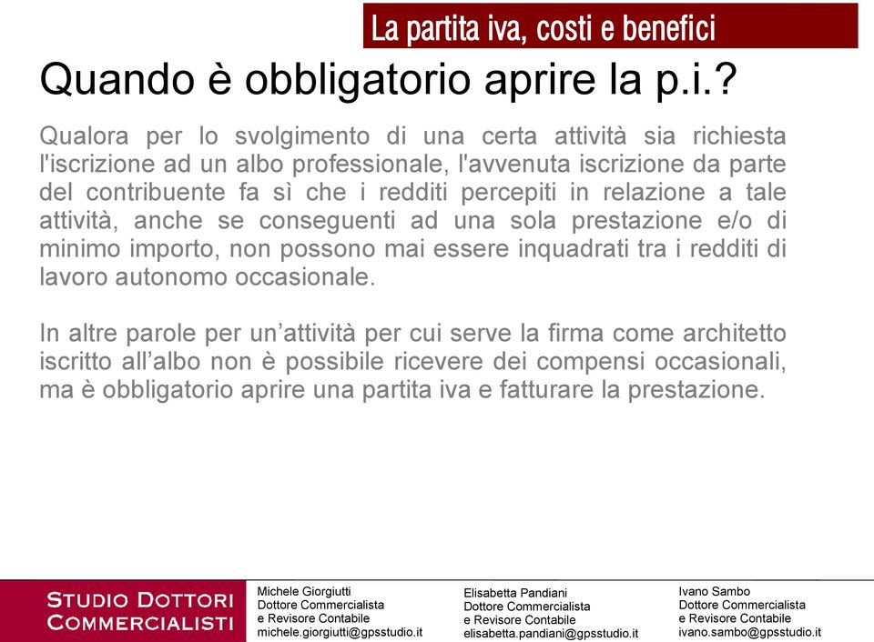 professionale, l'avvenuta iscrizione da parte del contribuente fa sì che i redditi percepiti in relazione a tale attività, anche se conseguenti ad una sola