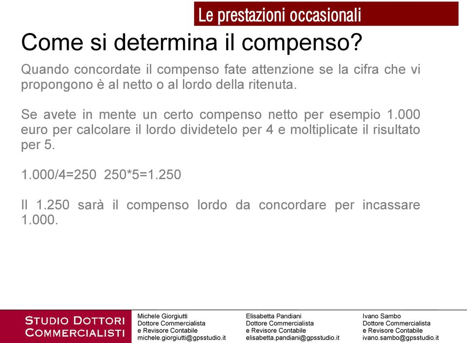 della ritenuta. Se avete in mente un certo compenso netto per esempio 1.