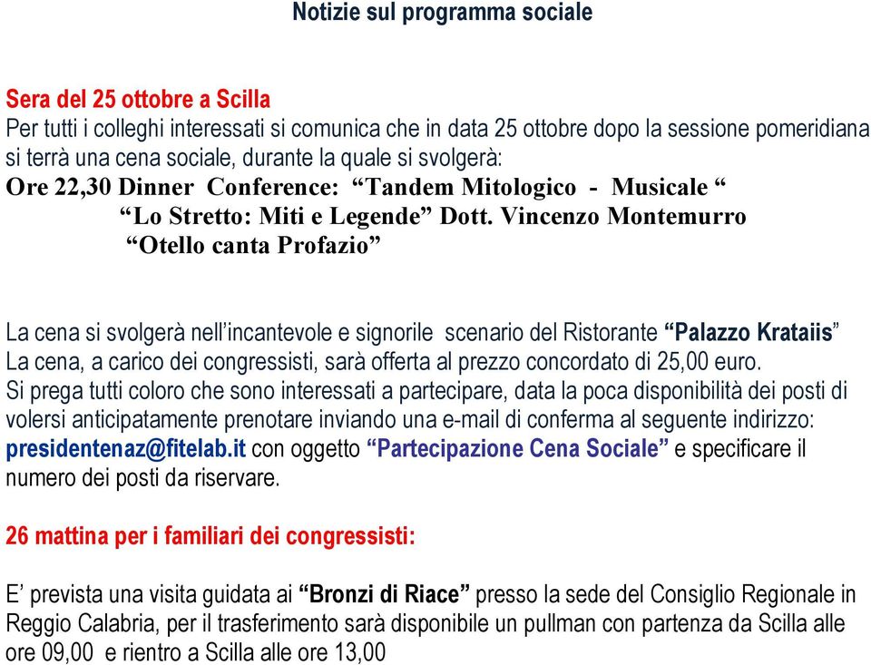 Vincenzo Montemurro Otello canta Profazio La cena si svolgerà nell incantevole e signorile scenario del Ristorante Palazzo Krataiis La cena, a carico dei congressisti, sarà offerta al prezzo