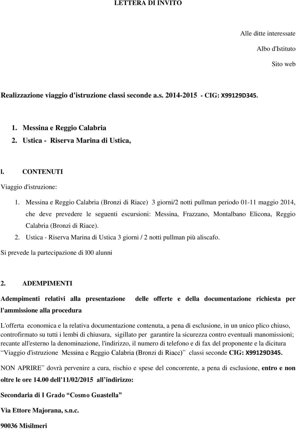 Messina e Reggio Calabria (Bronzi di Riace) 3 giorni/2 notti pullman periodo 01-11 maggio 2014, che deve prevedere le seguenti escursioni: Messina, Frazzano, Montalbano Elicona, Reggio Calabria