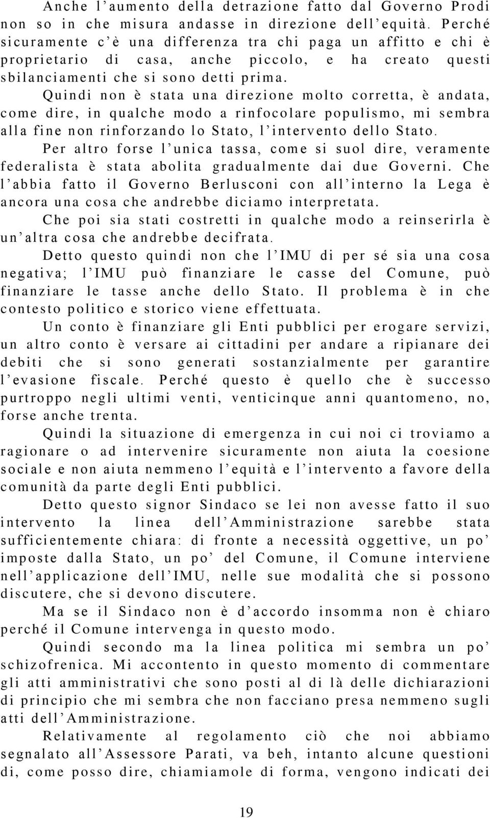 Q u indi n on è s tata u n a di r ezione m olto co r r etta, è andat a, come d ire, i n qualche modo a r infoco l are p opulismo, m i s em b r a alla fine non rinforz an do l o Stato, l int erv ent o