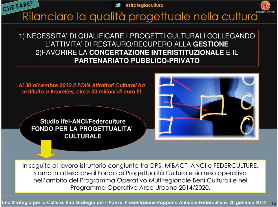 CONCERTAZIONE INTERISTITUZIONALE E IL PARTENARIATO PUBBLICO-PRIVATO Al 30 dicembre 2012 il POIN Attrattori Culturali ha restituito a Bruxelles, circa 33 milioni di euro!